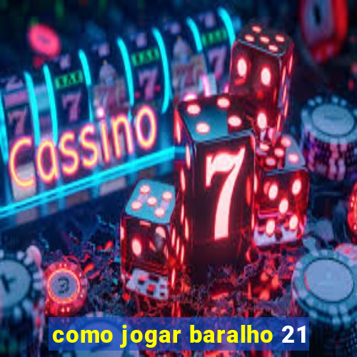 como jogar baralho 21